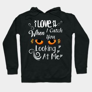 I love it when i catch you looking at me Cool design valentine,Funny valentine Quote Hoodie